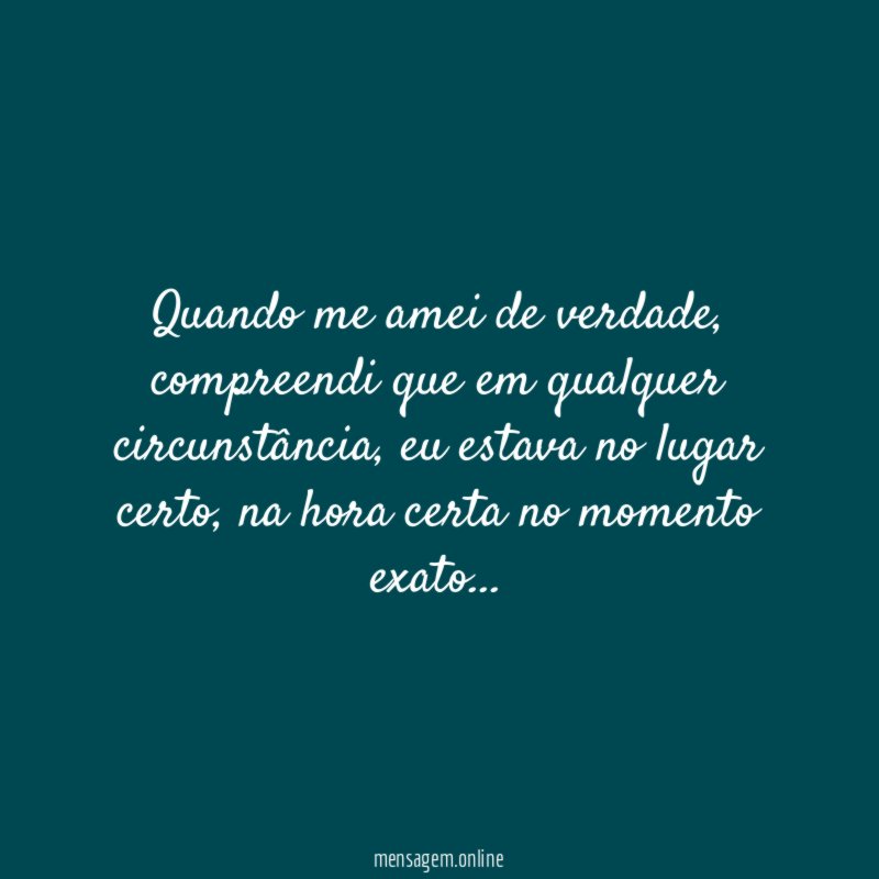 Quando me amei de verdade.