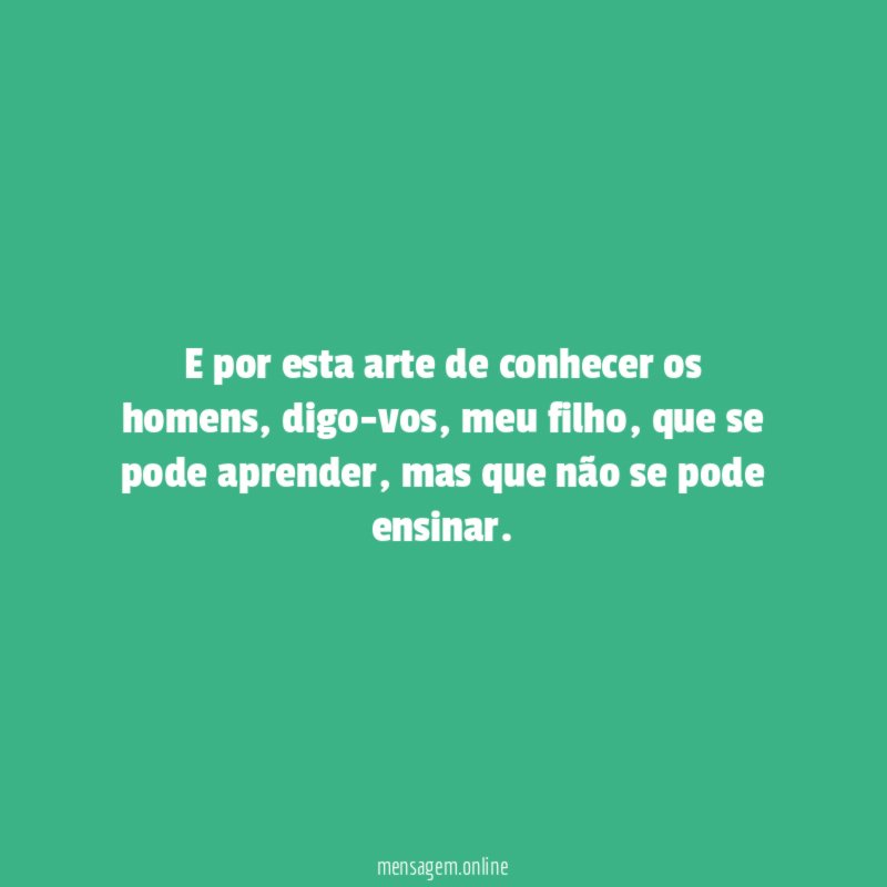 E por esta arte de conhecer os homens