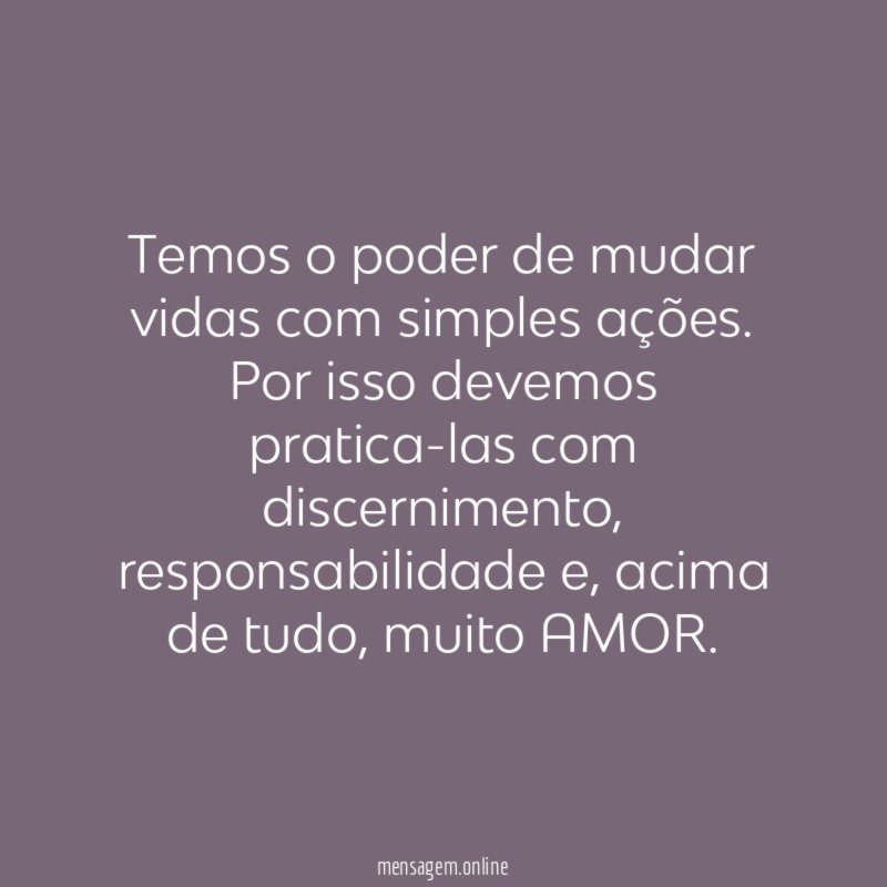 Temos o poder de mudar vidas com simples ações