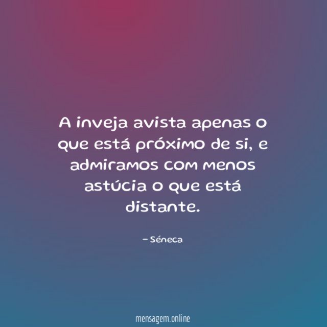 A inveja avista apenas o que está próximo de si