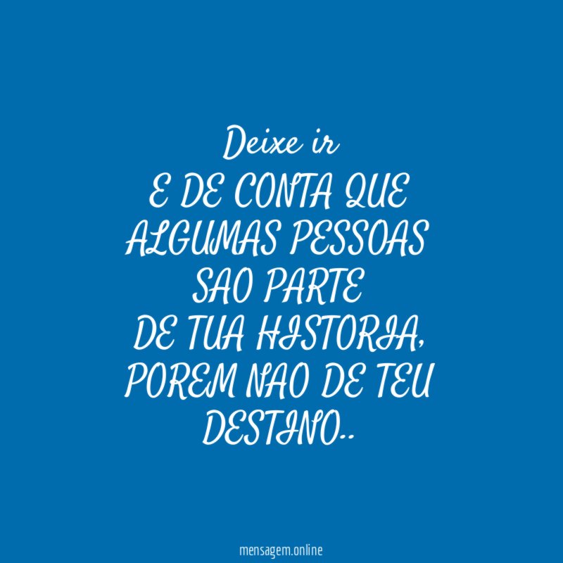 Deixe ir E DE CONTA QUE ALGUMAS PESSOAS SAO PARTE DE TUA