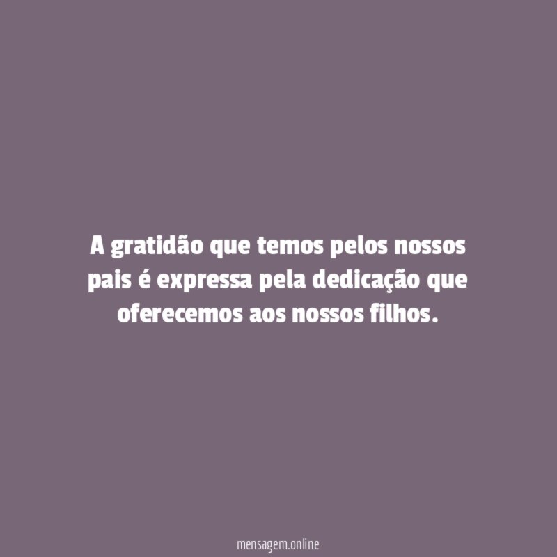A gratidão que temos pelos nossos pais é