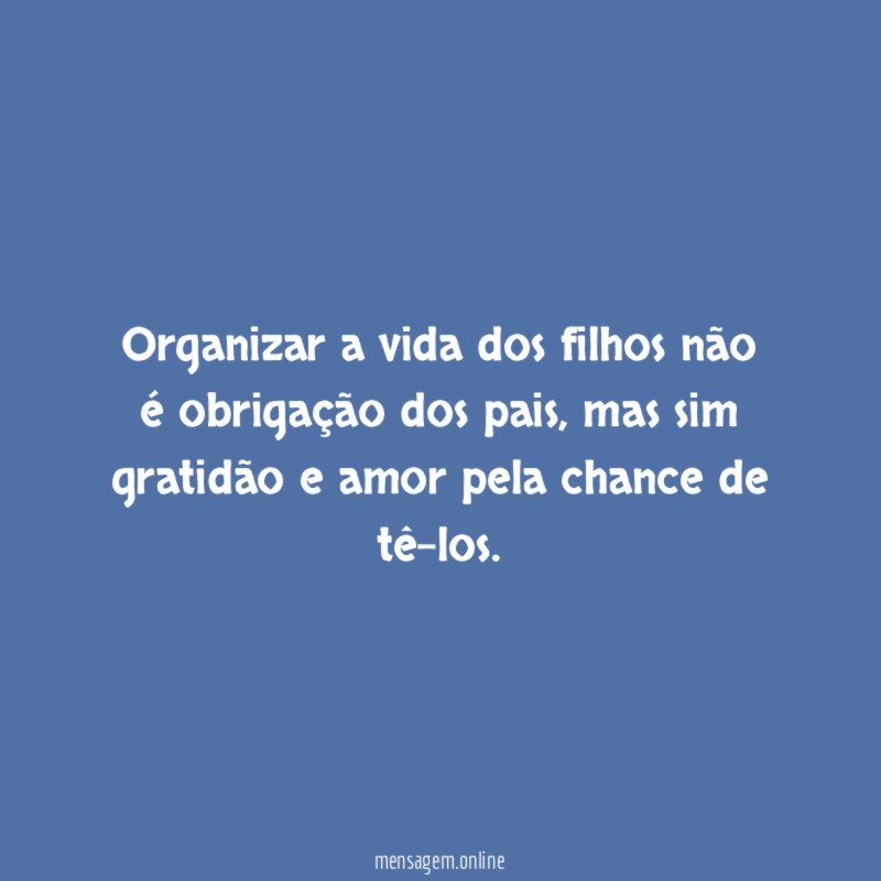 Organizar a vida dos filhos não é obrigação dos pais