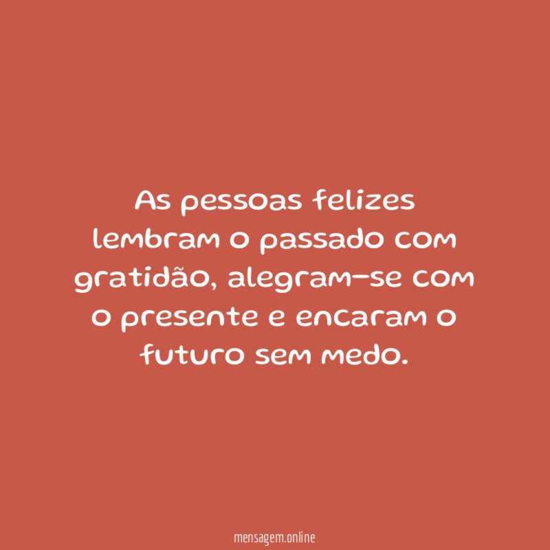As pessoas felizes lembram o passado com gratidão
