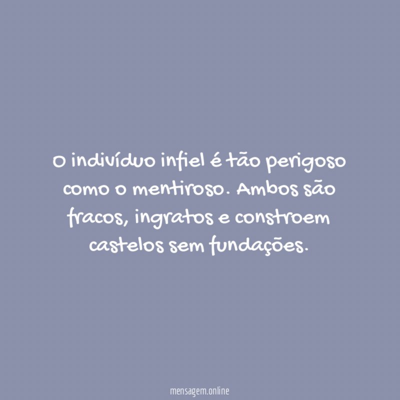 O indivíduo infiel é tão perigoso como o mentiroso
