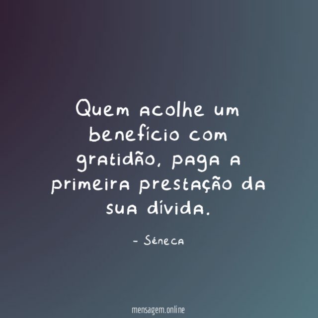 Quem acolhe um benefício com gratidão