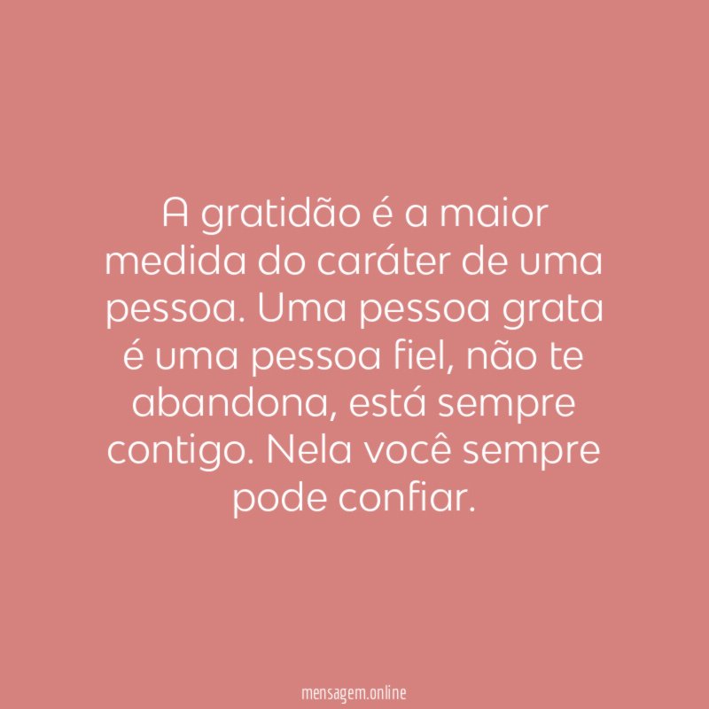A gratidão é a maior medida do caráter de uma pessoa