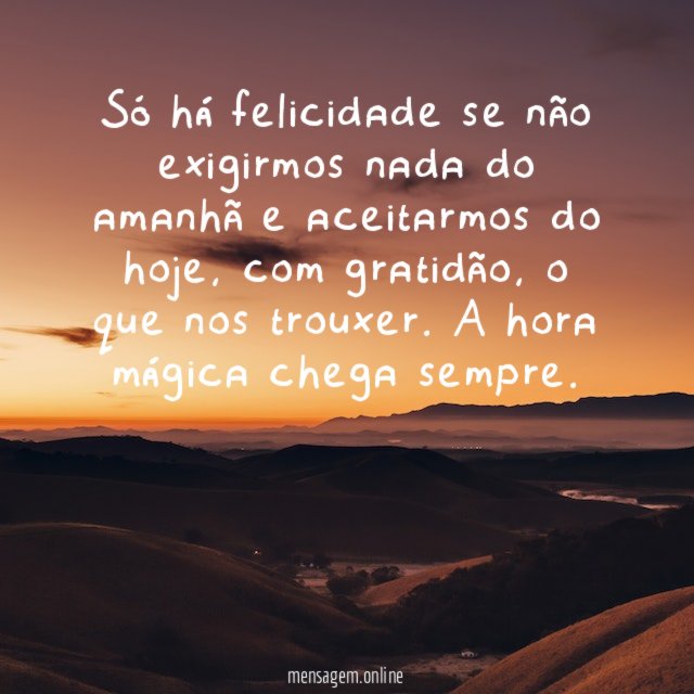 Só há felicidade se não exigirmos nada do