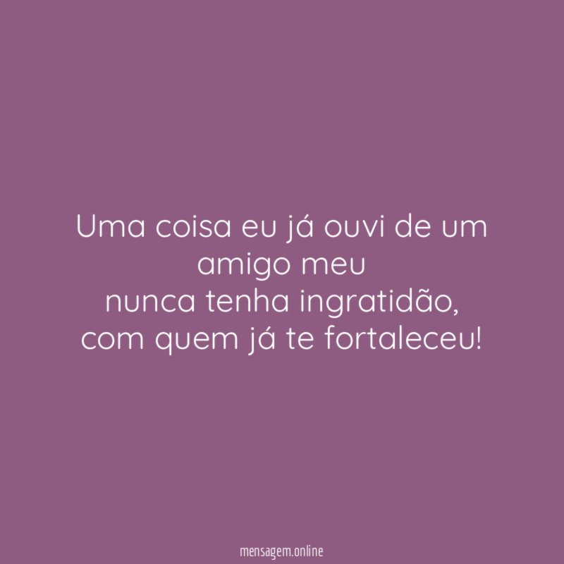 Uma coisa eu já ouvi de um amigo