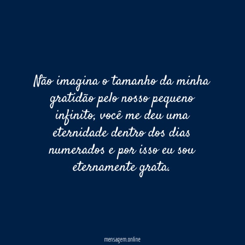 Não imagina o tamanho da minha gratidão pelo