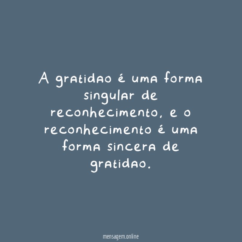 A gratidao é uma forma singular de reconhecimento