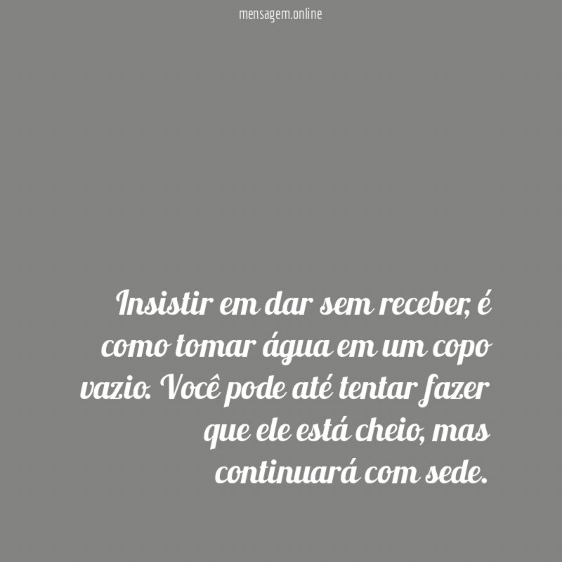 Insistir em dar sem receber