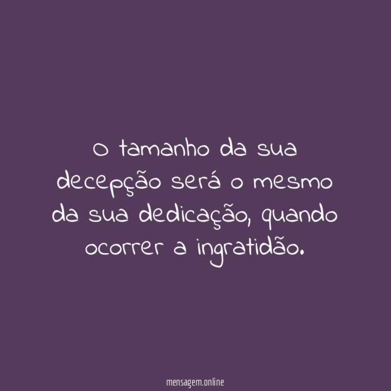 O tamanho da sua decepção será o mesmo