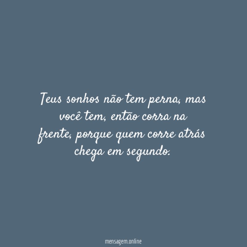 Teus sonhos não tem perna
