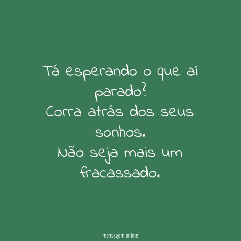 Tá esperando o que aí parado