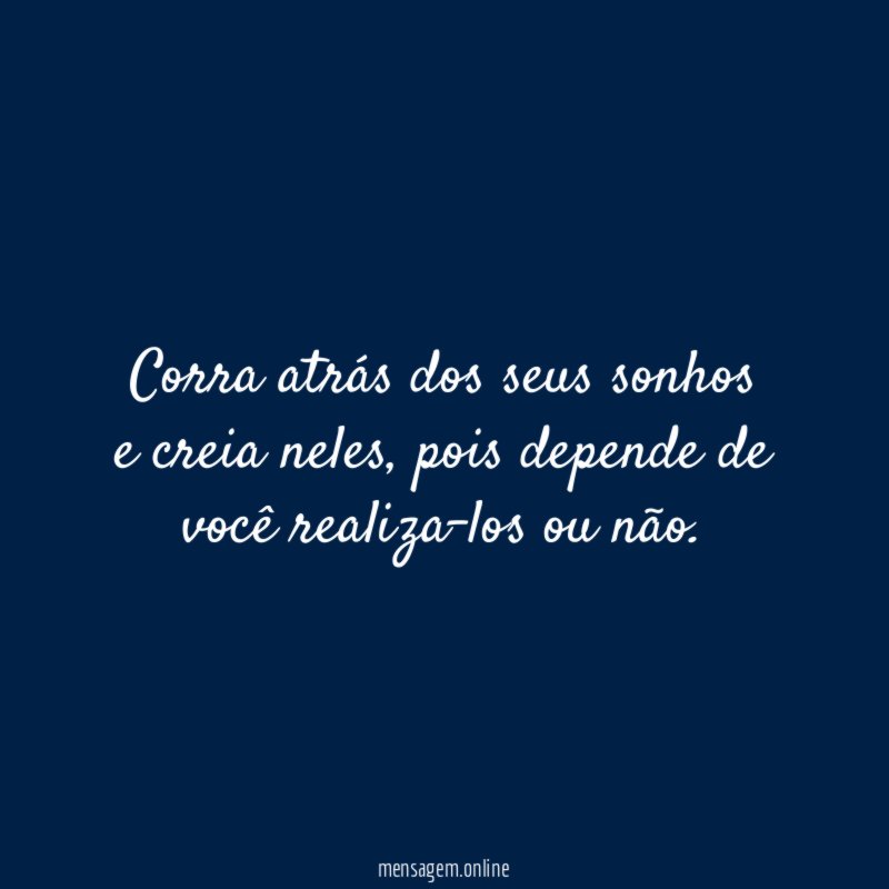 Corra atrás dos seus sonhos e creia neles