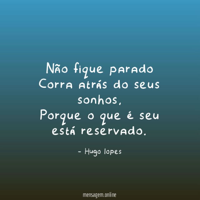Não fique parado Corra atrás do seus sonhos