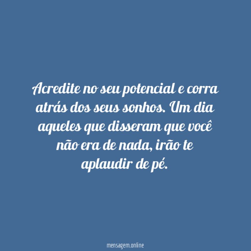 Acredite no seu potencial e corra atrás dos seus sonhos