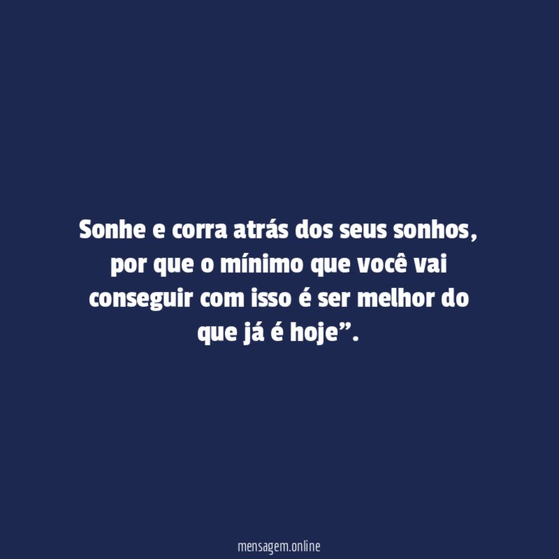Sonhe e corra atrás dos seus sonhos
