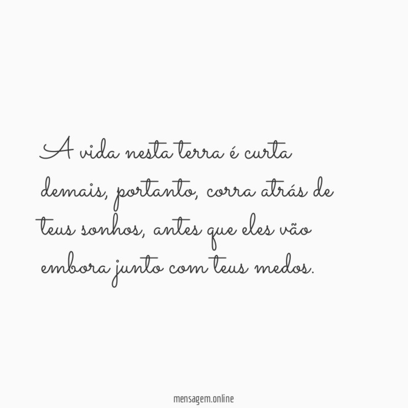 A vida nesta terra é curta demais