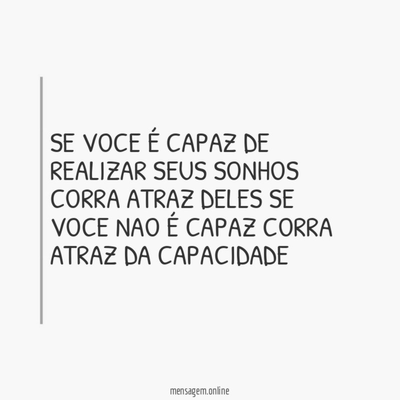 se voce é capaz de realizar seus sonhos