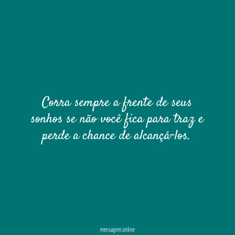 Corra sempre a frente de seus sonhos se