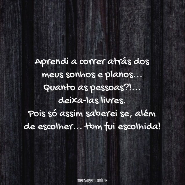 Aprendi a correr atrás dos meus sonhos e planos