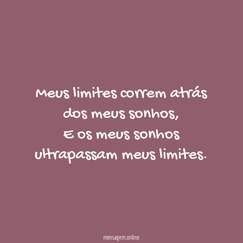 Meus limites correm atrás dos meus sonhos