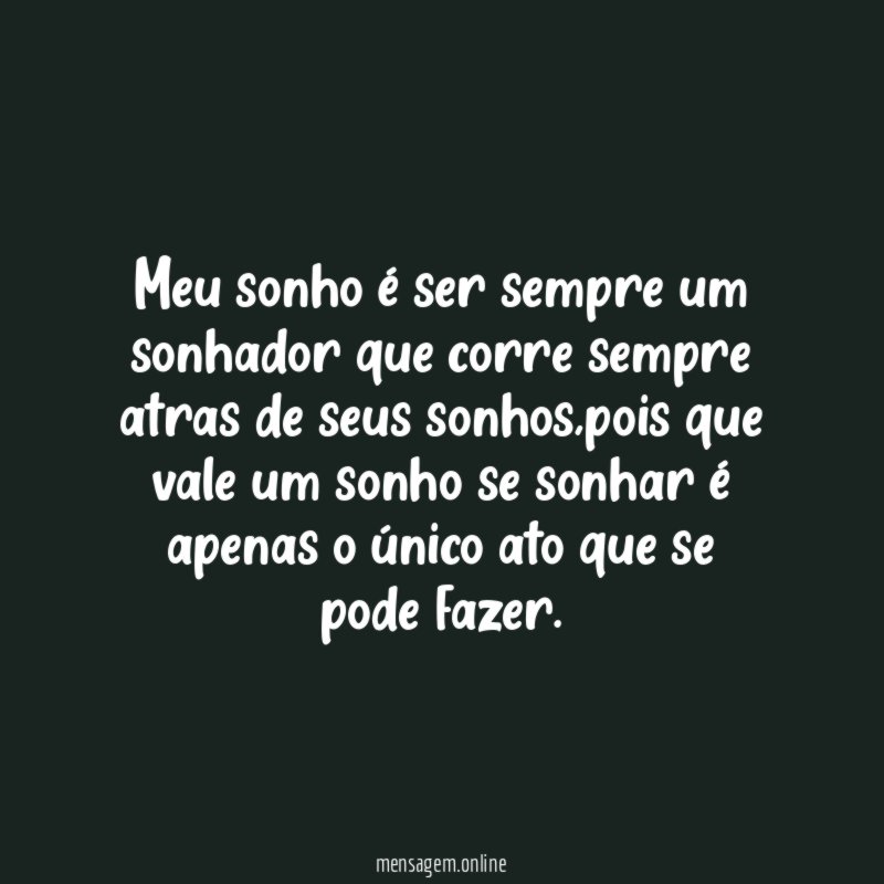 Meu sonho é ser sempre um sonhador que