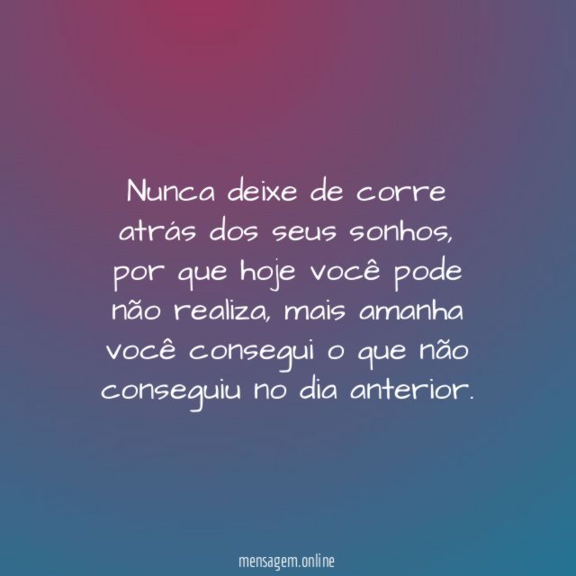 Nunca deixe de corre atrás dos seus sonhos