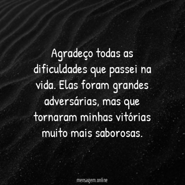 Agradeço todas as dificuldades que passei na vida
