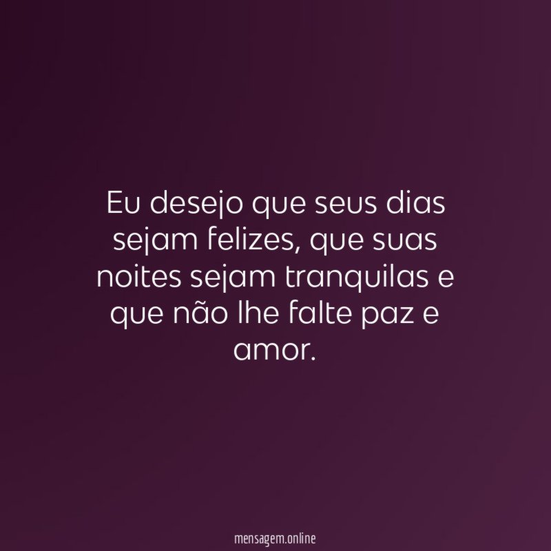 Eu desejo que seus dias sejam felizes