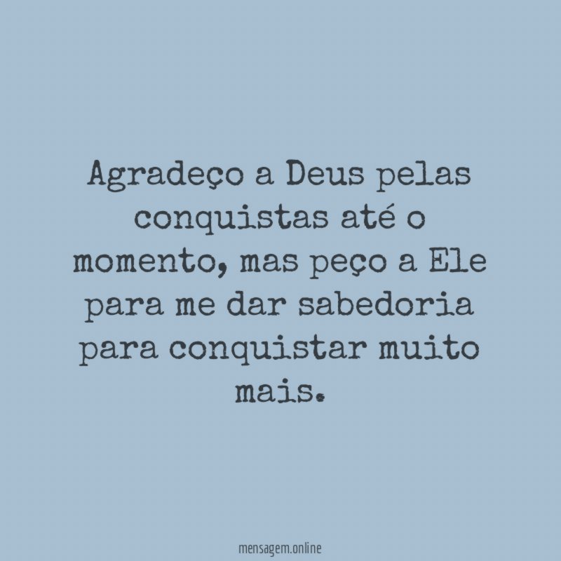Agradeço a Deus pelas conquistas até o momento