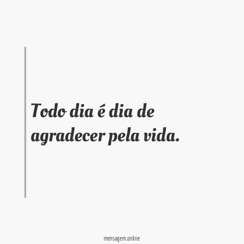 Todo dia é dia de agradecer pela vida