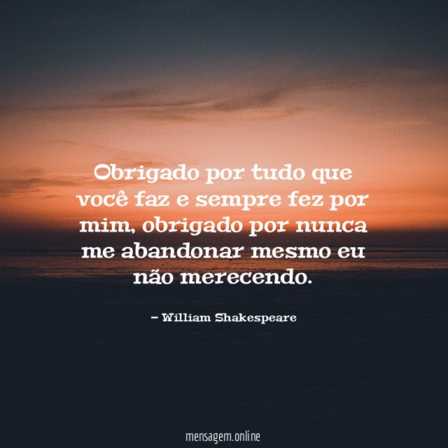 Obrigado por tudo que você faz e sempre fez por mim