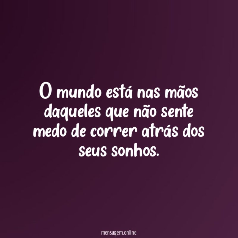 O mundo está nas mãos daqueles que não