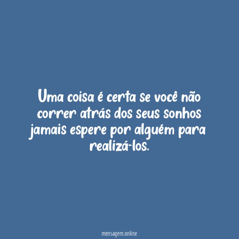 Uma coisa é certa se você não correr