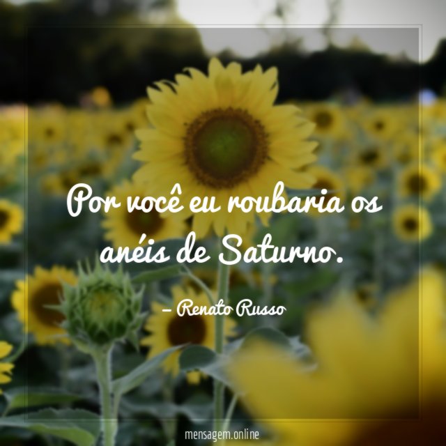 Por você eu roubaria os anéis de Saturno