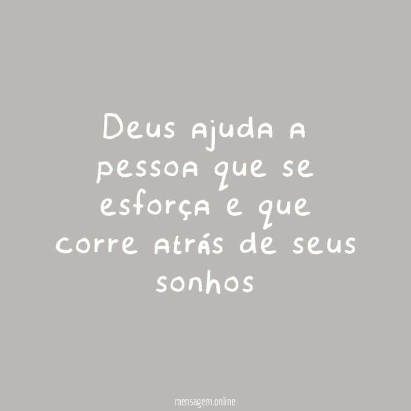 Deus ajuda a pessoa que se esforça