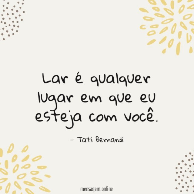 Lar é qualquer lugar em que eu esteja com você