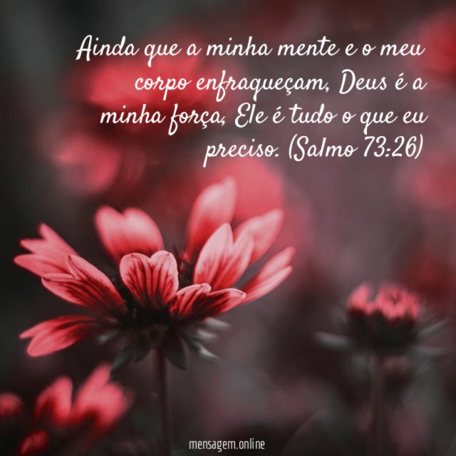 Ainda que a minha mente e o meu corpo enfraqueçam