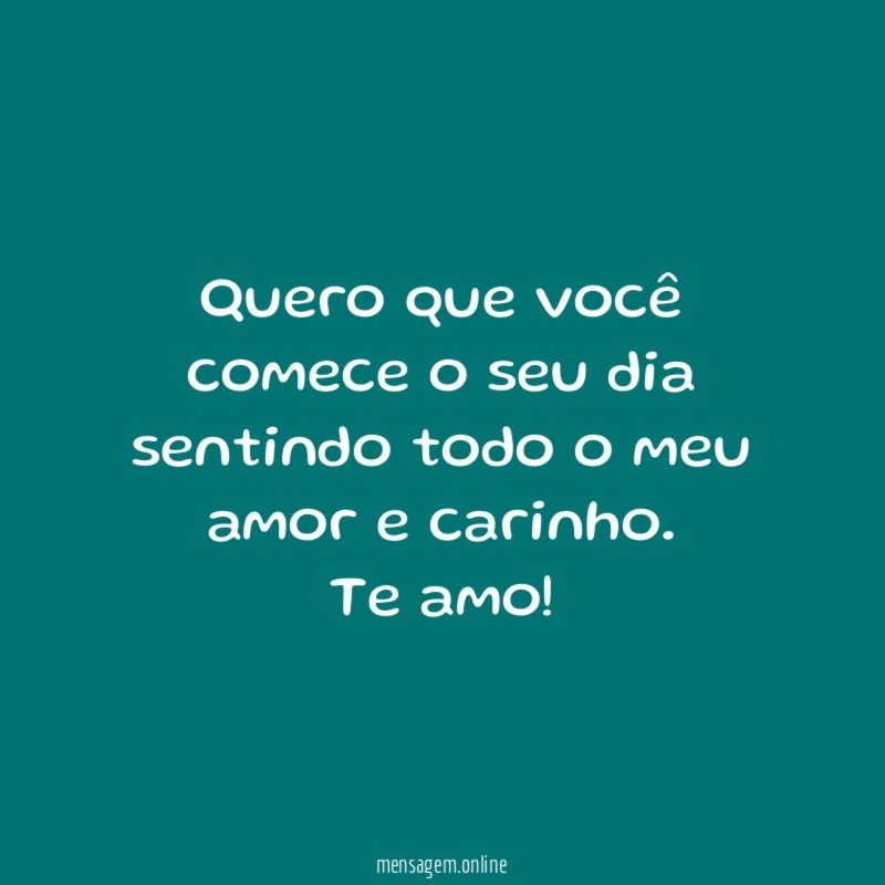 Quero que você comece o seu dia sentindo