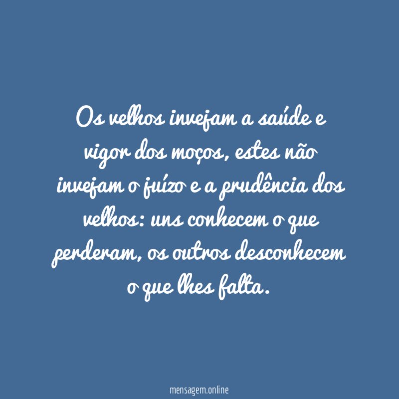 Os velhos invejam a saúde e vigor dos moços