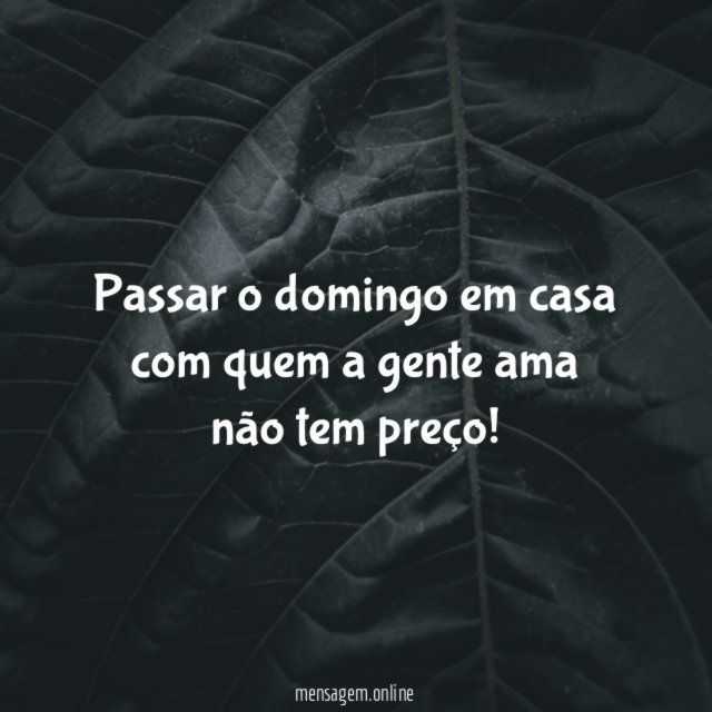 Passar o domingo em casa com quem a