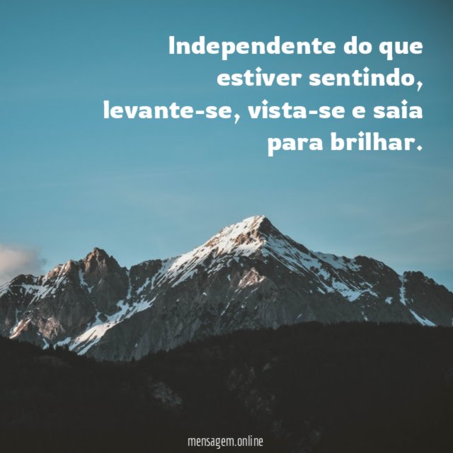 Independente do que estiver sentindo
