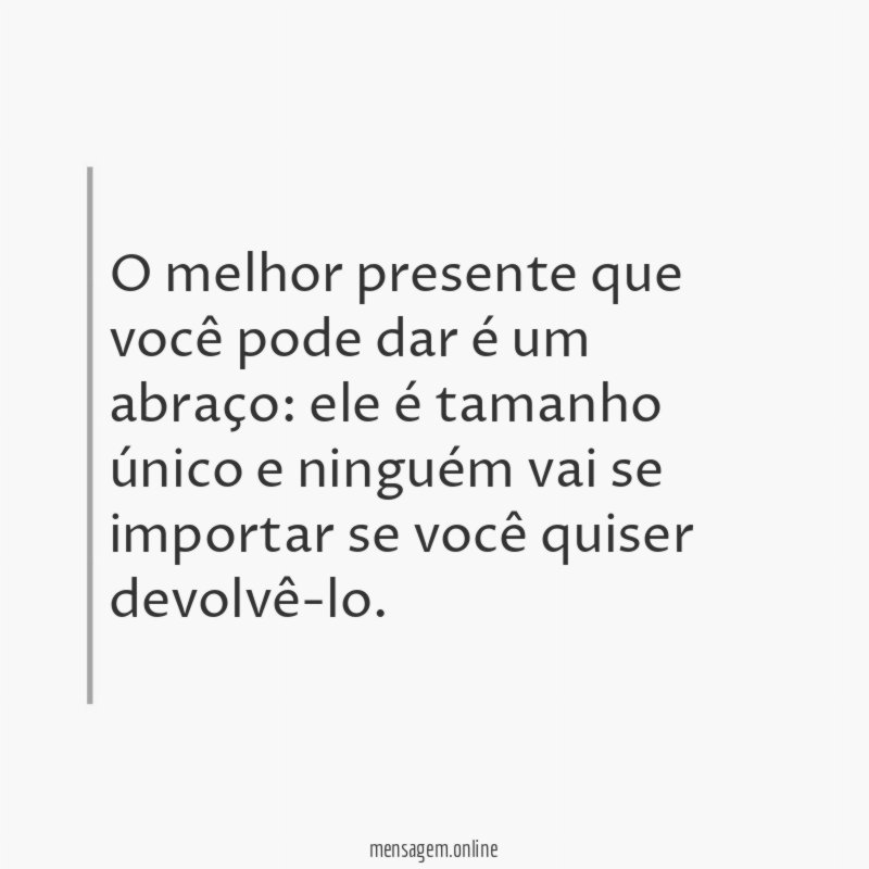 O melhor presente que você pode dar é um abraço