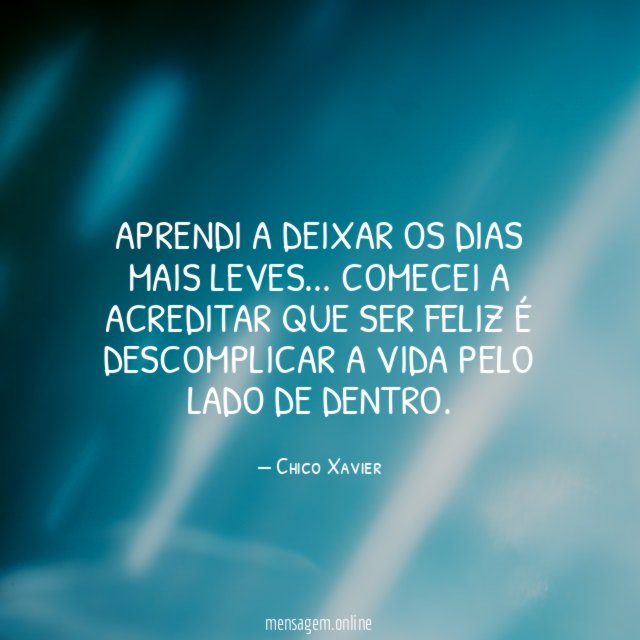 Aprendi a deixar os dias mais leves