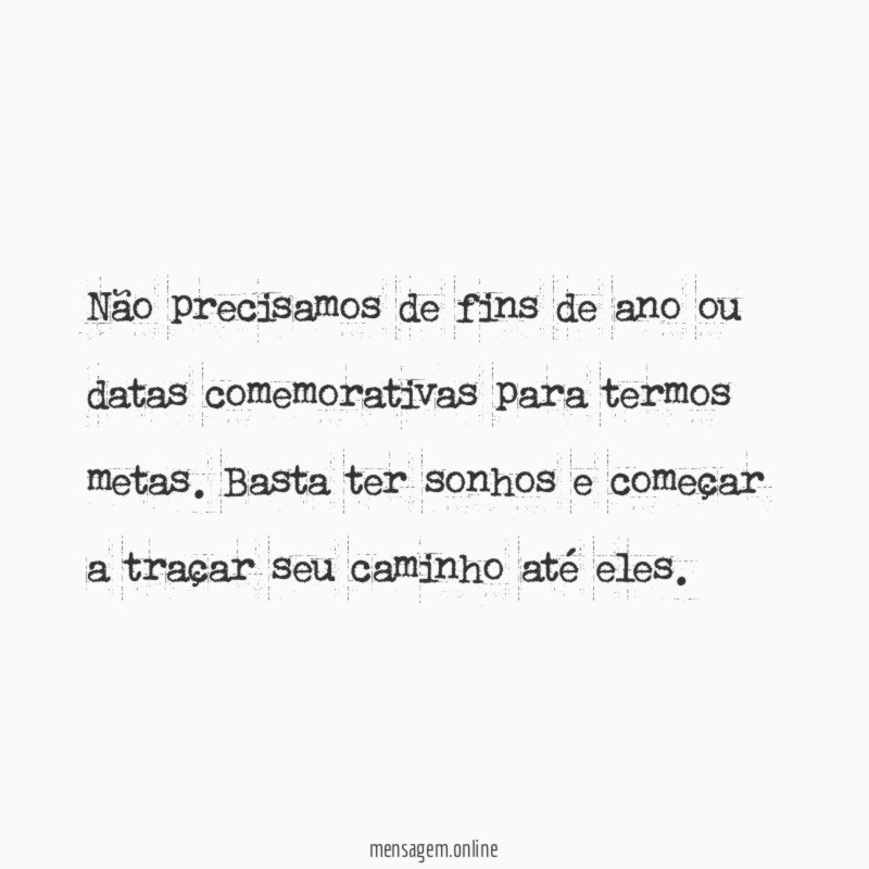 Não precisamos de fins de ano ou datas