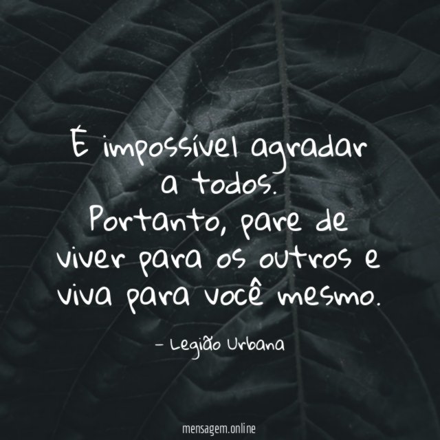 É impossível agradar a todos
