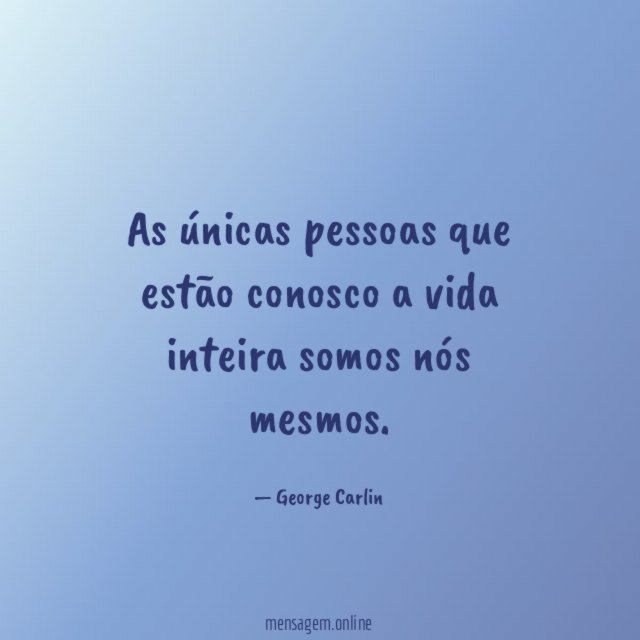 As únicas pessoas que estão conosco a vida